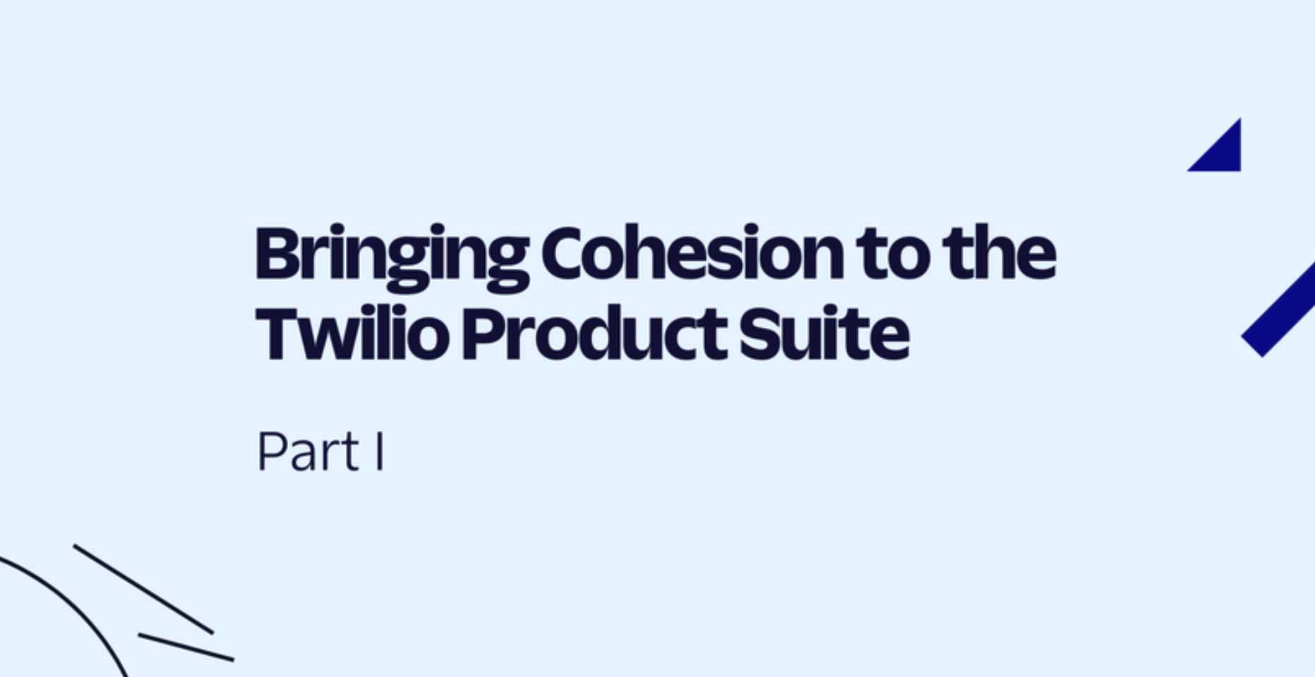 Text on a blue background reading 'Bringing Cohesion to the Twilio Product Suite; Part I